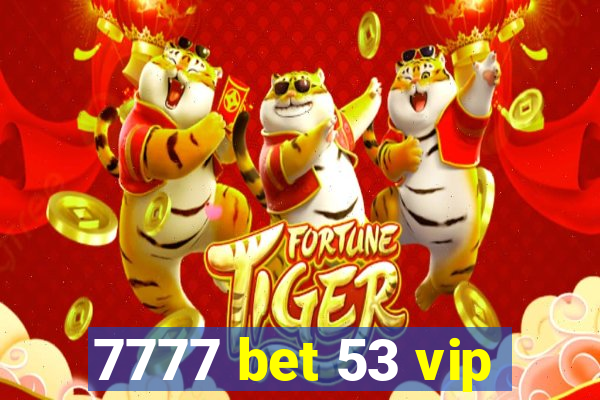 7777 bet 53 vip